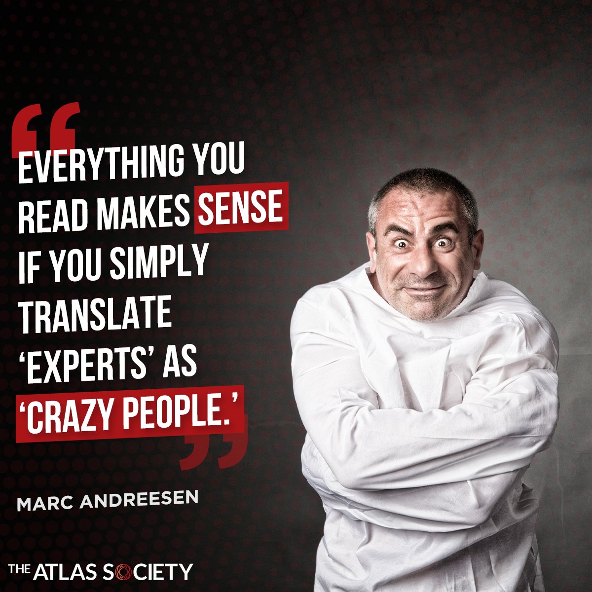 'Experts' say men can give birth, 'experts' say humans control weather, 'experts' say masks work...Substitute 'crazy people' and it makes sense! #MarcAndreesen #AynRand atlassociety.org/post/yes-follo…