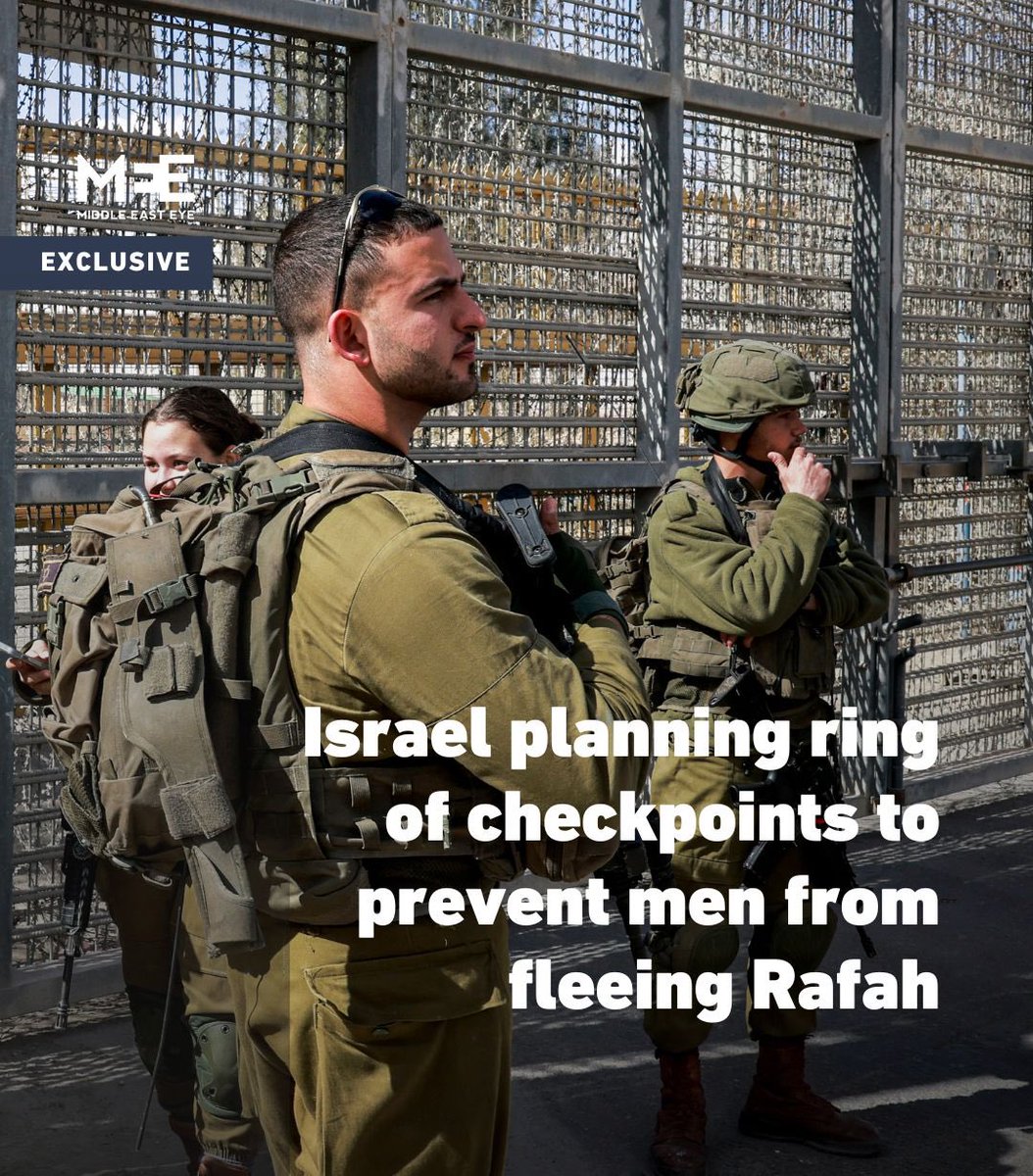 🔴 Exclusive: Israel is setting up a complex system of checkpoints that will prevent men of “military age” from fleeing Rafah in preparation for its offensive on the southern Gaza border city, a senior western official familiar with Israel’s plans has told Middle East Eye on