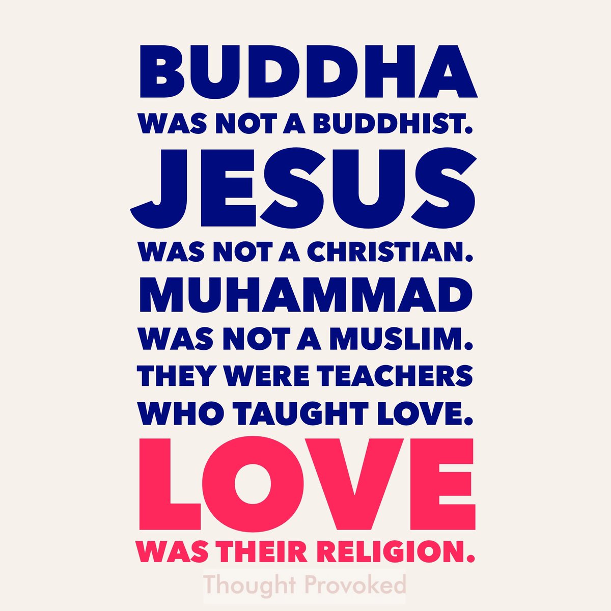 Buddha was not a Buddhist. Jesus was not a Christian. Muhammad was not a Muslim. They were teachers who taught love. Love was their religion. #MondayMotivation