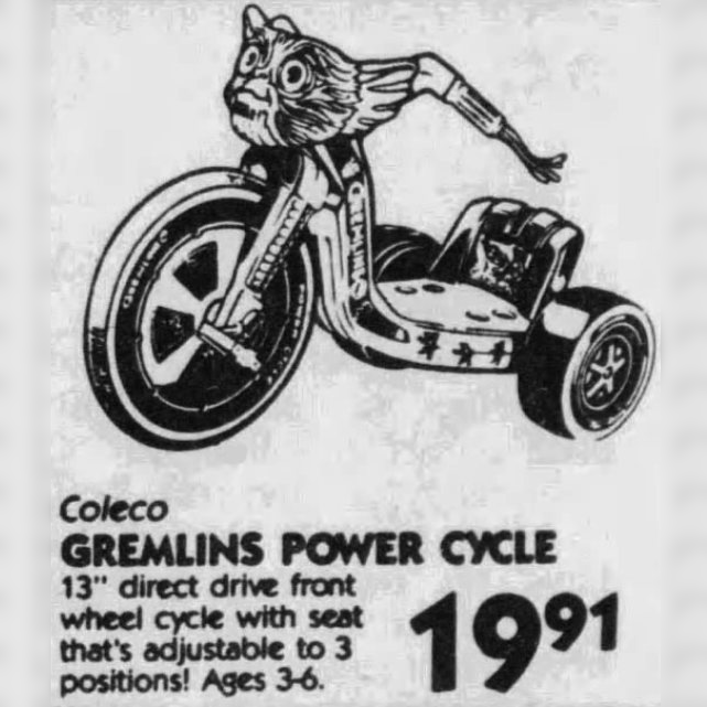 There was once a tricycle with Gizmo's head mounted on the handlebars.