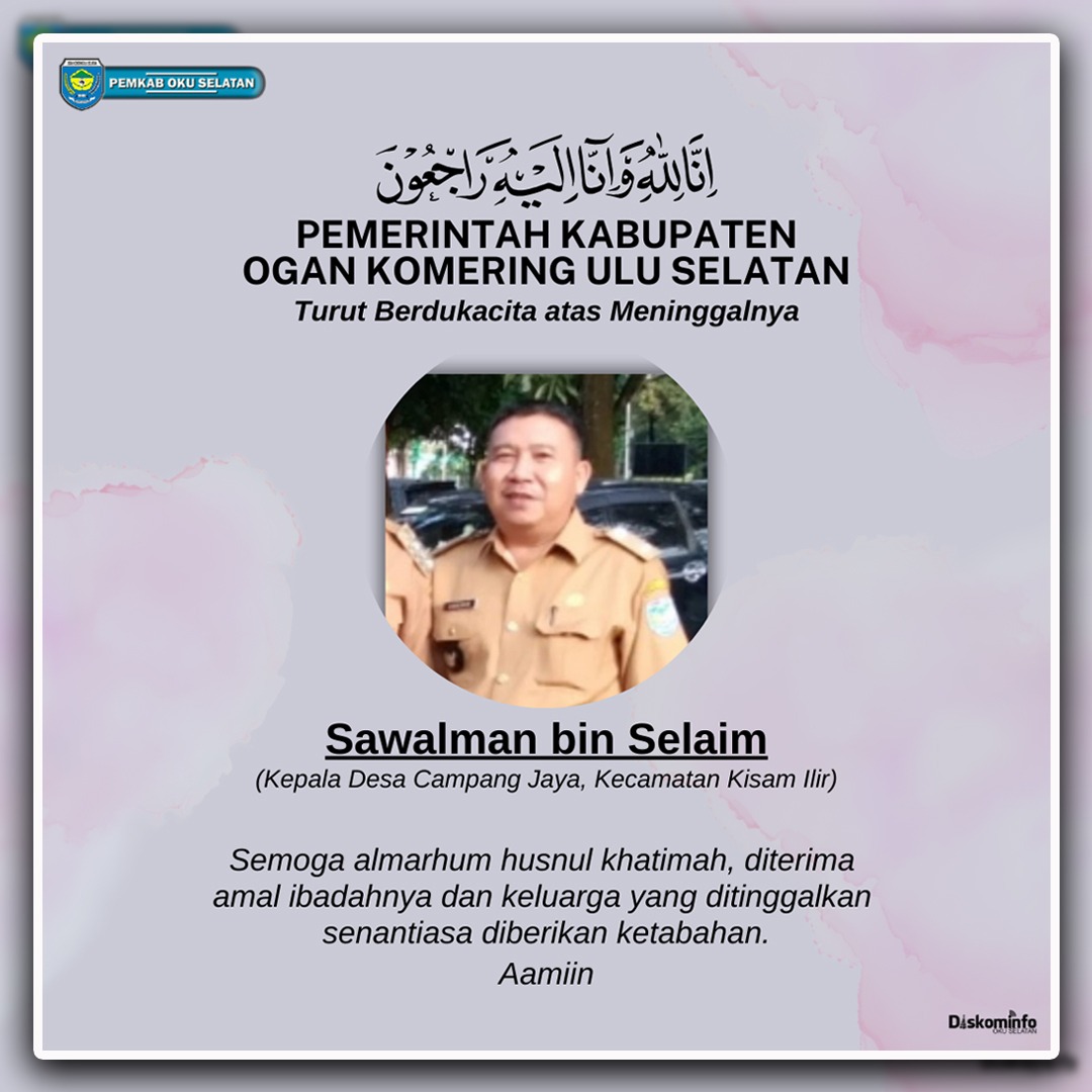 Innalilahiwainnailaihiraji'un...... Pemerintah Kabupaten Ogan Komering Ulu Selatan mengucapkan Turut Berdukacita Atas Wafatnya Sawalman bin salaim ( kepala desa campang jaya kecamatan kisam ilir) Semoga Almarhum diberikan tempat paling baik di sisi Allah SWT Aamiin......