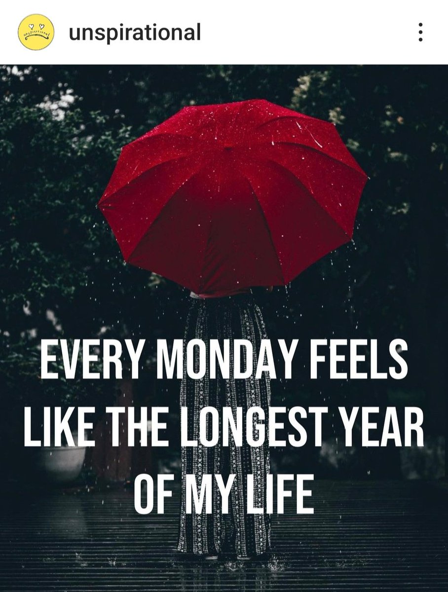 Rainy days and Mondays.