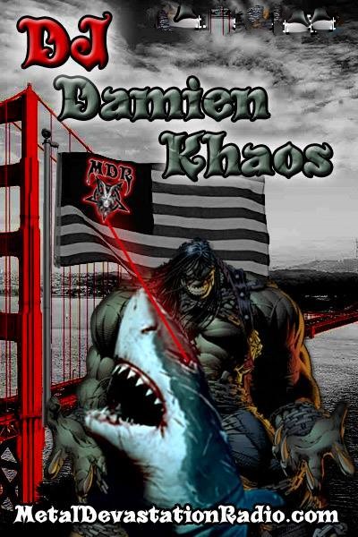 Damien Khaos (@metalsharks) on Twitter photo ADDICTED TO KHAOS is back on the airwaves tonight! Tune in from 9pm-Midnight PDT! Damien Khaos has a HUGE ANNOUNCEMENT!! Only on Metal Devastation Radio!!
Click the link below!
metaldevastationradio.com/metal-radio ADDICTED TO KHAOS is back on the airwaves tonight! Tune in from 9pm-Midnight PDT! Damien Khaos has a HUGE ANNOUNCEMENT!! Only on Metal Devastation Radio!!
Click the link below!
metaldevastationradio.com/metal-radio
