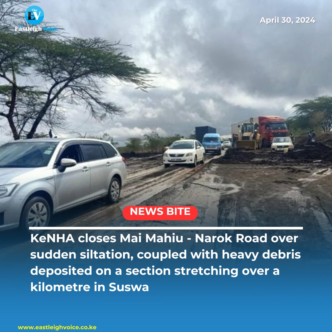 The Kenya National Highways Authority (KeNHA) announces the closure of Mai Mahiu - Narok Road following sudden siltation, coupled with heavy debris deposited on a section stretching over a kilometre at the Suswa area.