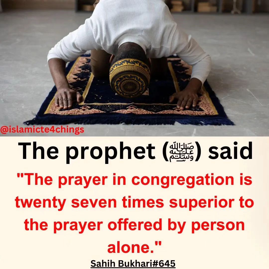 The prayer in congregation is twenty seven times superior to the prayer offered by one person alone... Prophet Muhammad ﷺ