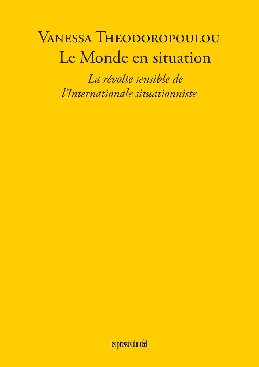 Le Monde en situation. La révolte sensible de l'Internationale situationniste. Présentation du livre de Vanessa Theodoropoulou ce vendredi à partir de 19h30 / Rencontre animée par Fabrice Flahutez (flahutez.org). @PressesReel