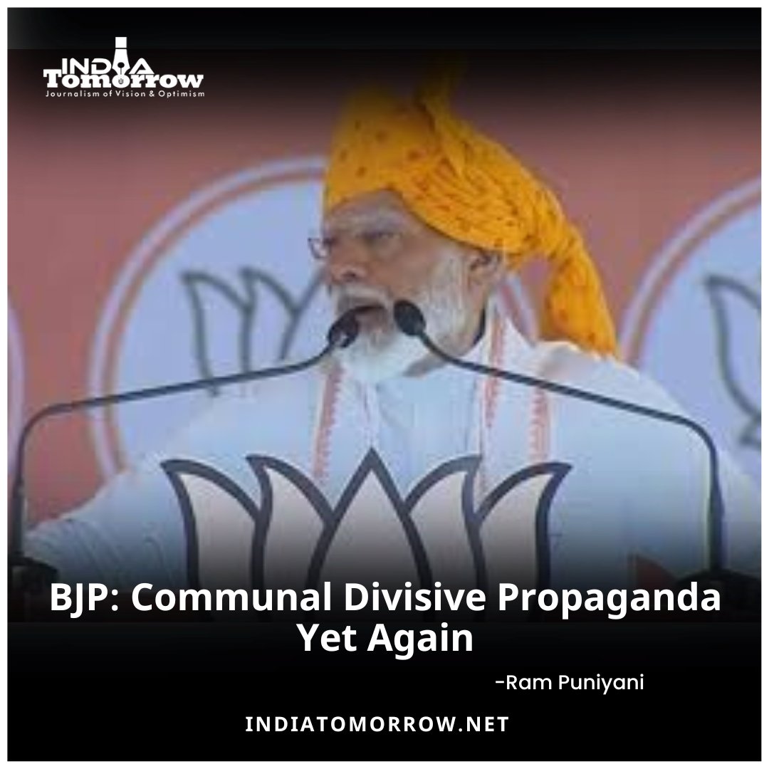 BJP: Communal Divisive Propaganda Yet Again -Ram Puniyani 2 Min Read: indiatomorrow.net/2024/04/29/bjp… #pmmodihatespeech