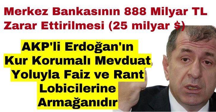 Zafer Partisi genel başkanı Ümit Özdağ : Merkez Bankasının 888 Milyar TL 25 Milyar Dolar zarar ettirilmesi... AKP'li Erdoğan'ın Faiz ve Rant Lobicilerine Armağanıdır...