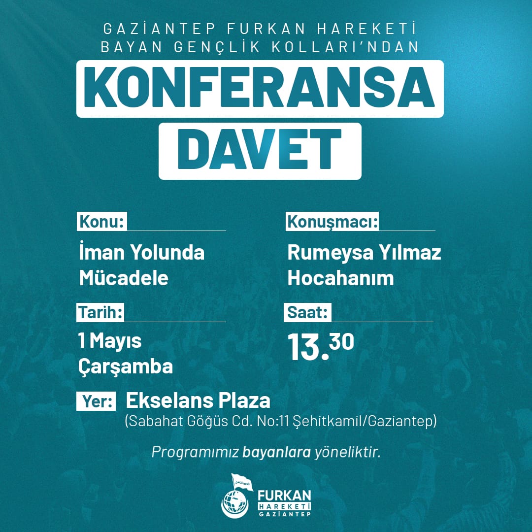 🔊Gaziantep Furkan Hareketi Bayan Gençlik Kolları'ndan Konferansa Davet! ✨Haydi Genç Kardeşim! Bu Konferans Senin İçin. 📃İman Yolunda Mücadele 🎙️Rumeysa Yılmaz Hocahanım 📅 1 Mayıs Çarşamba(Yarın) 🕜 13:30 📍 Ekselans Plaza 1MayıstaGençlikBuluşuyor #FurkanKonferansları…