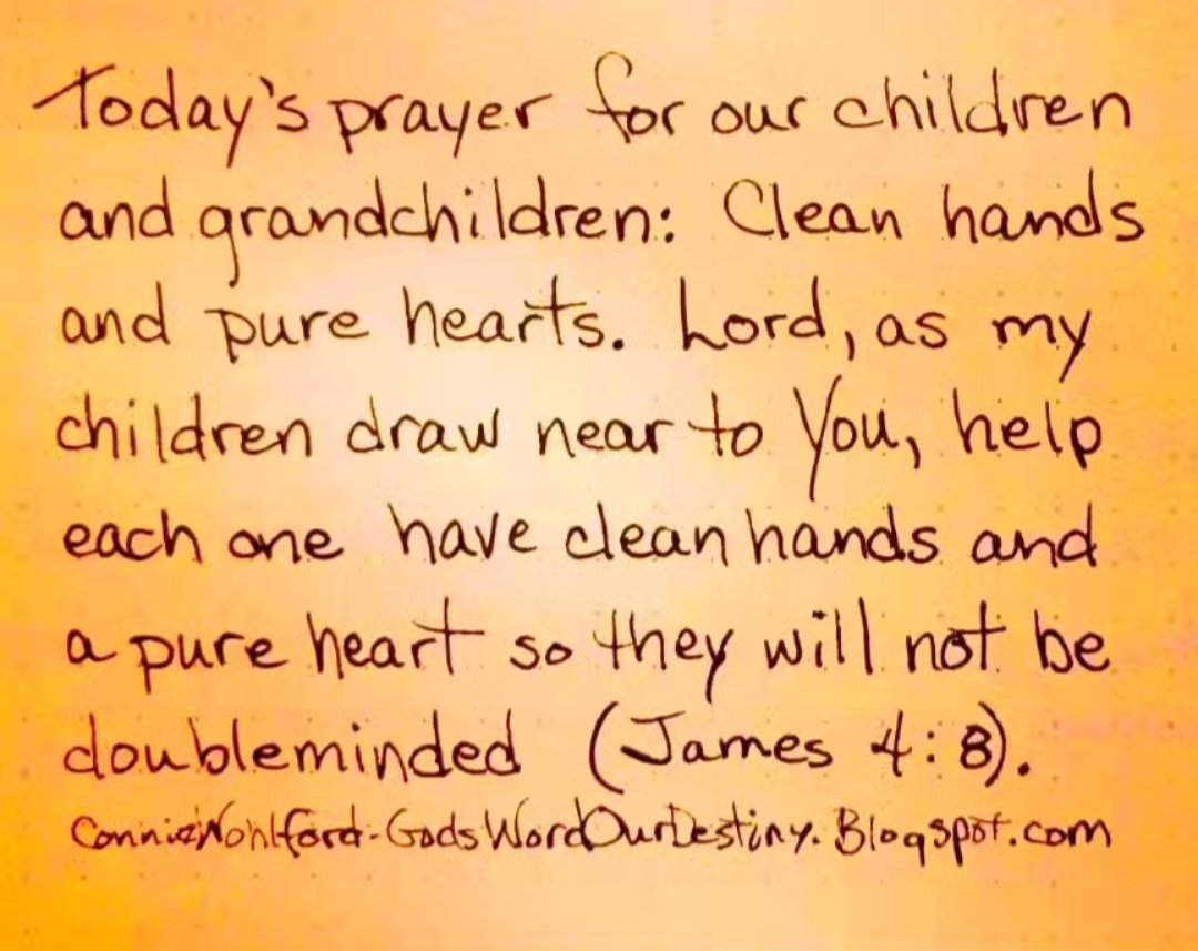 Today for our #children and #grandchildren: clean hands and pure hearts. 

#cleanhandsandpureheart #cleanhands #cleanse #pureheart #GodsWordOurDestiny #doubleminded #notdoubleminded #prayforchildren #drawnear GodsWordOurDestiny.wordpress.com