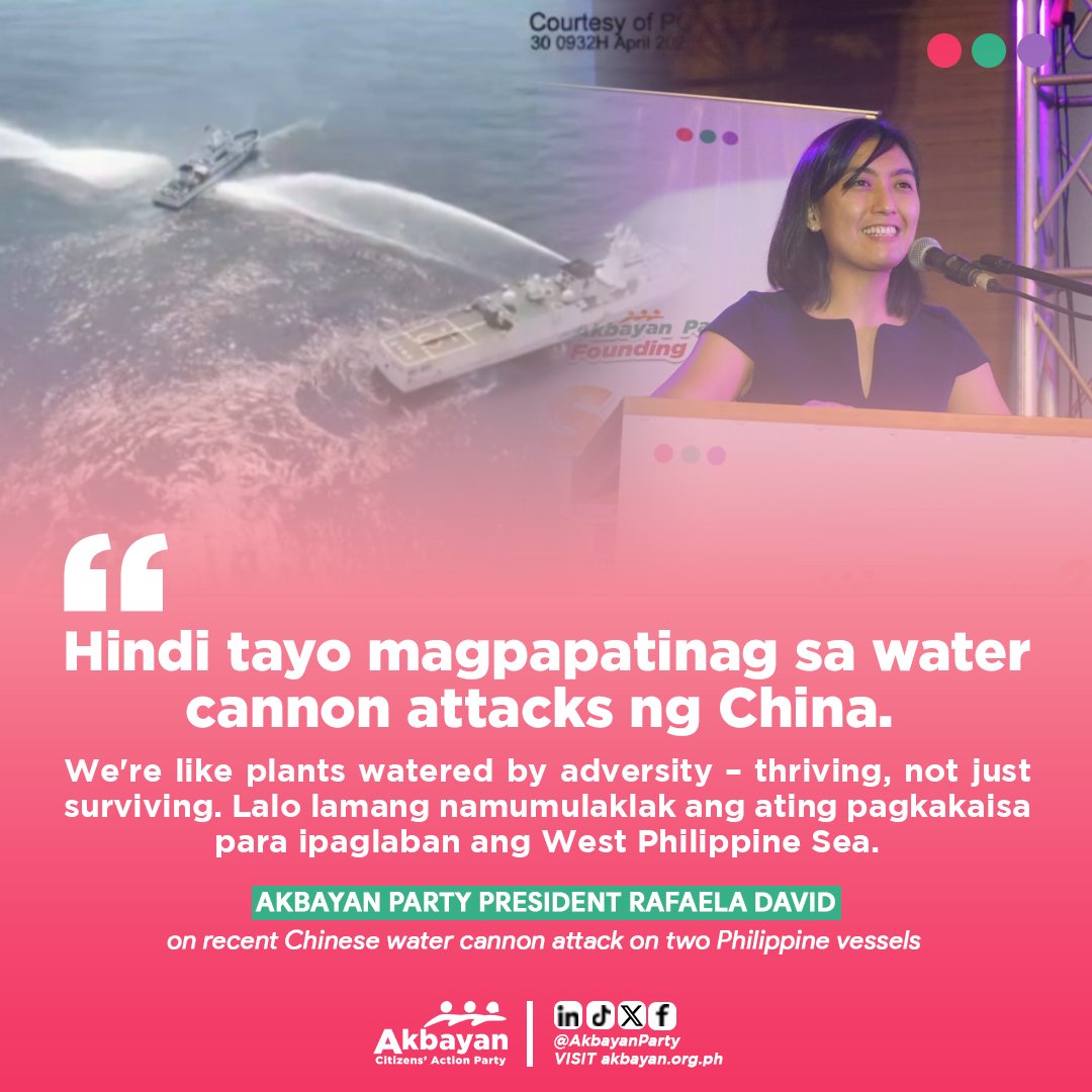 [1] “CHINA’S WATER CANNON ATTACKS ONLY NOURISH THE FILIPINOS' COURAGE IN WPS' – AKBAYAN In the aftermath of a Chinese water cannon attack on two Philippine vessels conducting a humanitarian mission in the Bajo de Masinloc, Akbayan Party condemned the latest act of aggression.