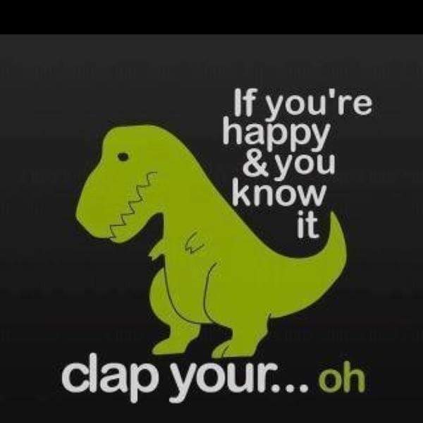 If you are happy and you know it clap your hands 👏🏽 👏🏽 If your happy and you know it clap your hands 👏🏽 👏🏽 If you are happy and you know it and you really want to show it of you are happy and you know it clap your hands 👏🏽 👏🏽