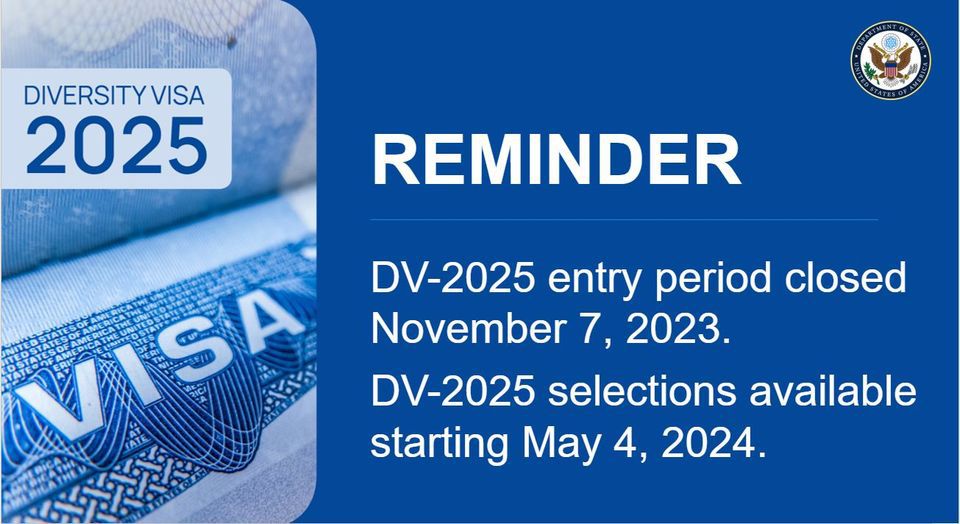 Reminder: the entry period for DV-2025 closed November 7, 2023. Do not be fooled by people or websites asking you to provide your information to enter now. These are scams. The applications selected for further processing will become available May 4, 2024, at 12 p.m. EDT at…