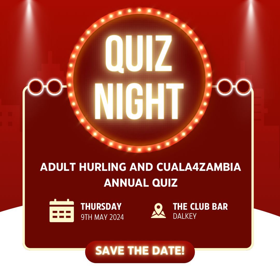 The ADULT HURLING AND CUALA4ZAMBIA ANNUAL QUIZ is on the 9th of May at 8pm. To book a table contact Linda Mahon 0876262018 / Shuna Monaghan 0879908498. €50 for table of 4!!