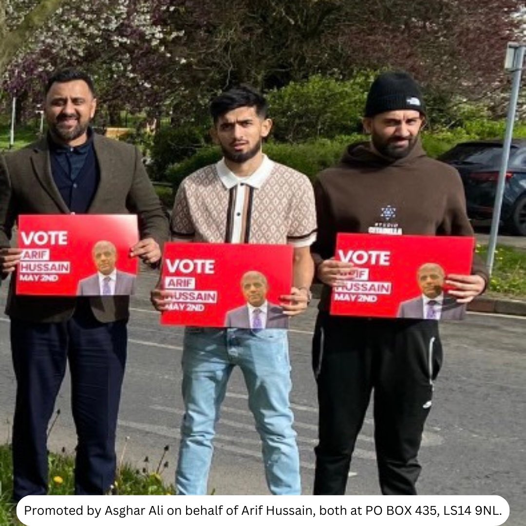 #Re-elect Arif Hussain on May 2nd #We are backing Arif Hussain #4 Gipton & Harehills #Promoted by Asghar Ali, on behalf of Arif Hussain both @ PO BOX 435, LS14 9NL.