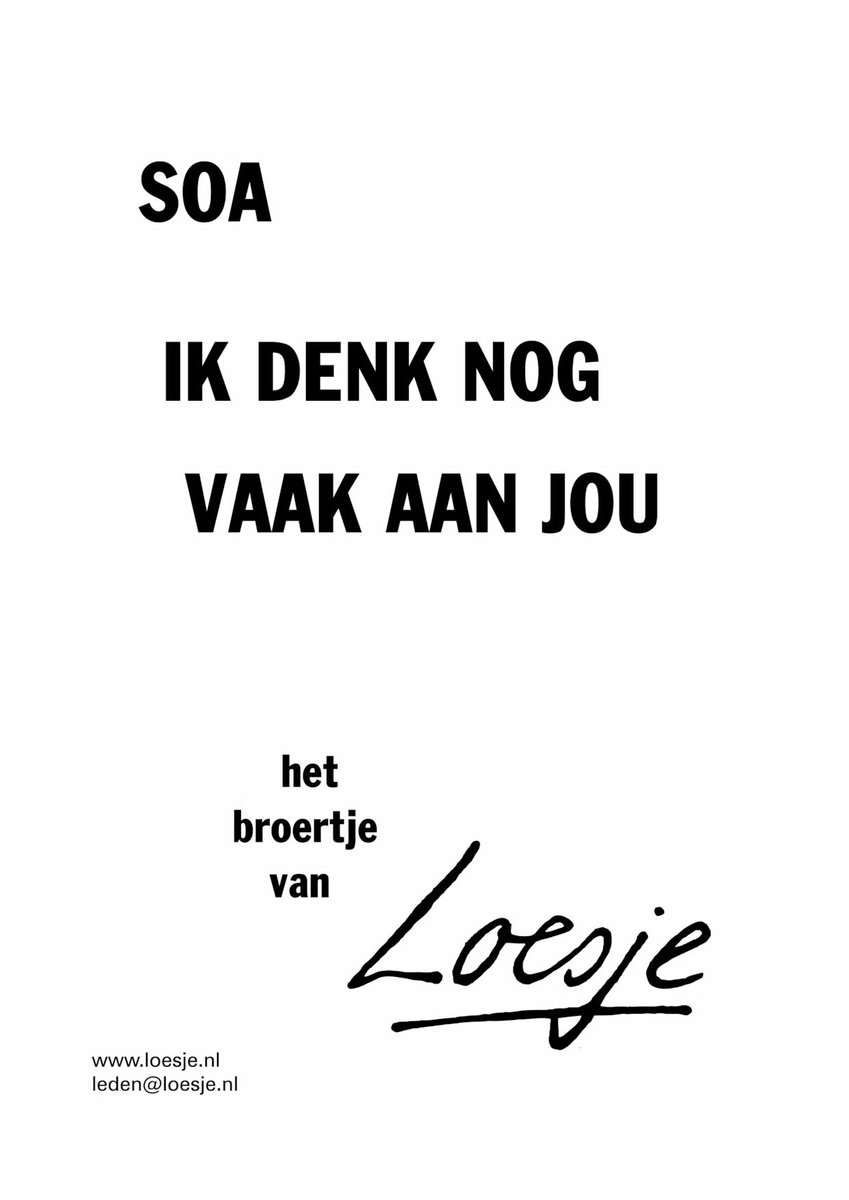 **          SOA

                 ik denk nog
                   vaak aan jou  **

#Goedenmorgen #Loesje