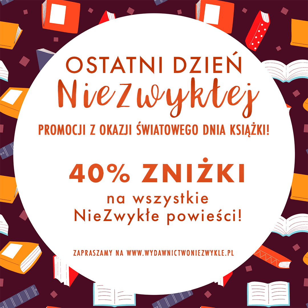 Wszystko, co dobre, kiedyś musi dobiec końca… I tak właśnie jest z naszą NieZwykłą kwietniową promocją. Jeszcze tylko do końca dzisiejszego dnia swoje ulubione tytuły możecie zamówić z 40% rabatem. 😉