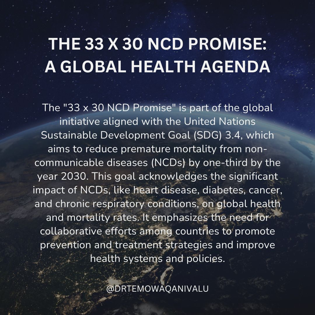 Transforming Global Health: The 33 x 30 NCD Promise!
NCDs like heart disease, diabetes, cancer, and chronic respiratory conditions are among the top causes of global mortality. #drtemokwaqanivalu #temowaqanivalureviews  #GlobalHealth #NCDs #SDGGoals #HealthForAll #2030Agenda