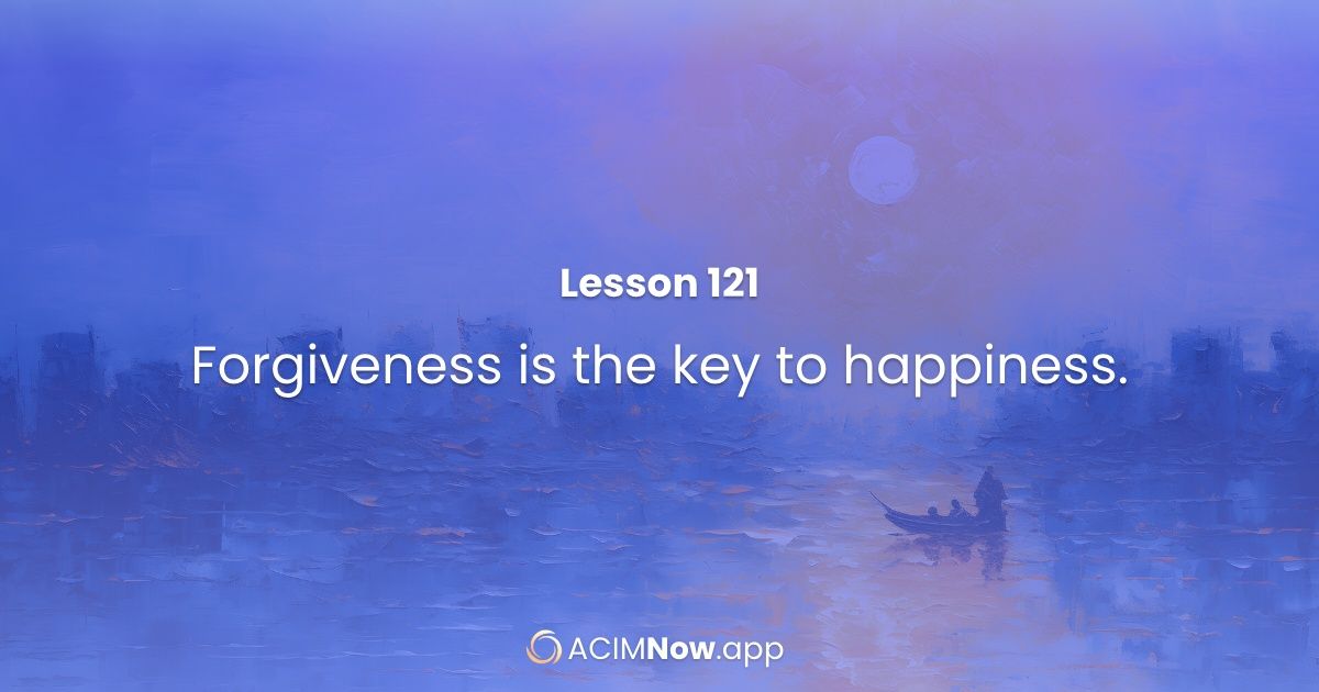 Lesson 121 🕊 Forgiveness is the key to happiness. 📖 Read this lesson along with David Hoffmeister here👇 acimnow.app/browse/a-cours…