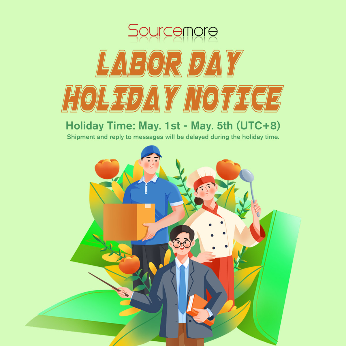 Sourcemore 2024 Labor Day Holiday Notice Holiday Time: ⌛May. 1st - May. 5th (UTC+8)⌛ 📢Shipment and reply to messages will be delay during our holiday time. 🙌Please note that all our team will be on holiday, our CS team will only be able to deal with some urgent issues.