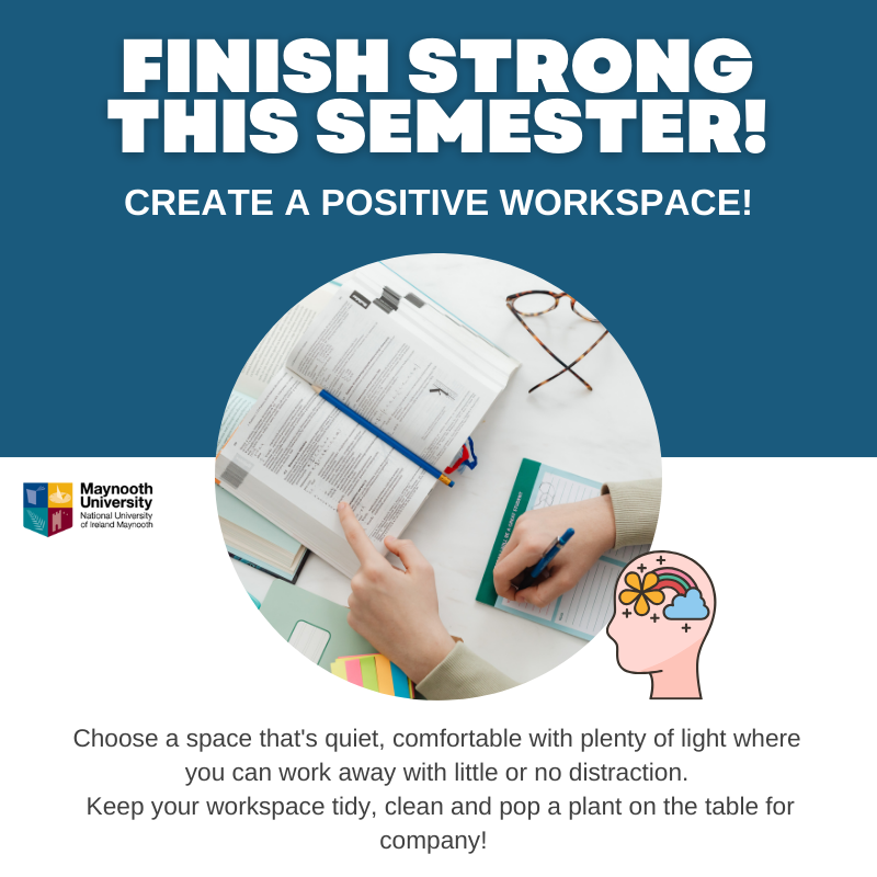 Finish Strong this semester by creating a positive workspace. Where possible, your workspace should be tidy, comfortable and free from distractions #FinishStrong