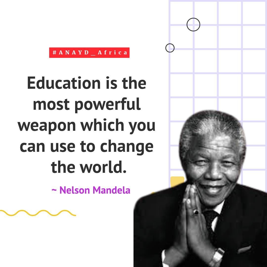 'Education is the most powerful weapon which you can use to change the world.' - Nelson Mandela #ANAYD_Africa