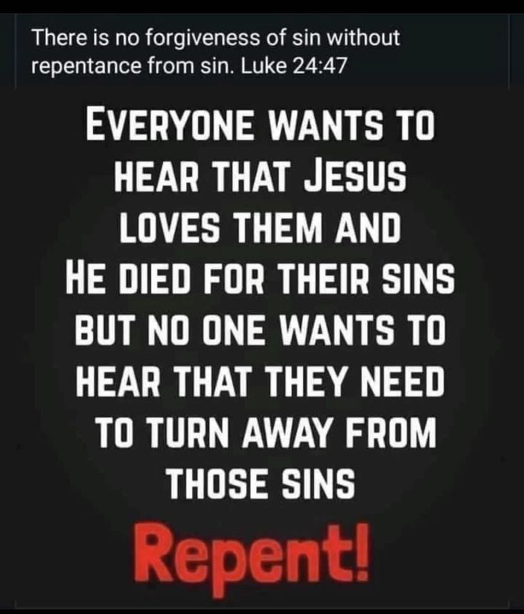 I tell you, Nay: but, except ye repent, ye shall all likewise perish. - Luke 13:5