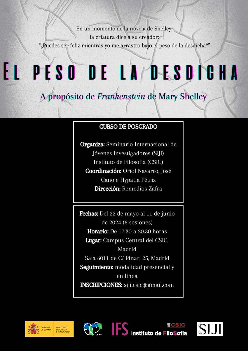 '¿Puedes ser feliz mientras yo me arrastro bajo el peso de la desdicha' (dice la criatura a su creador) / Curso de posgrado del Seminario Internacional de Jóvenes Investigadores del Instituto de Filosofía @SIJI_CSIC⁩ Inscripción gratuita. Campus central CSIC