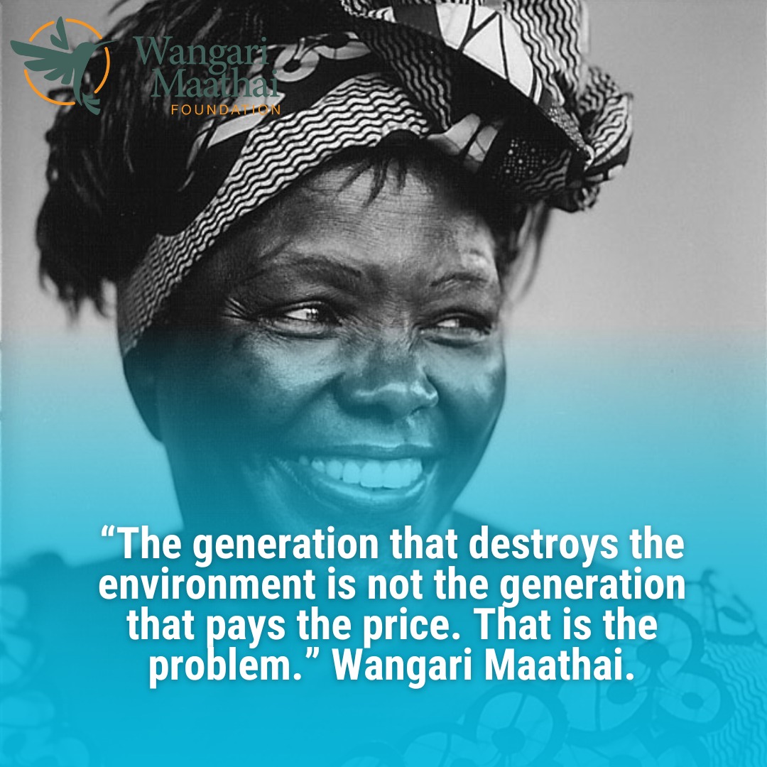 'The generation that destroys the environment is not the generation that pays the price. That is the problem.” Wangari Maathai. #Resillience #TuesdayMotivation #CourageousLeadership #BeaHummingbird