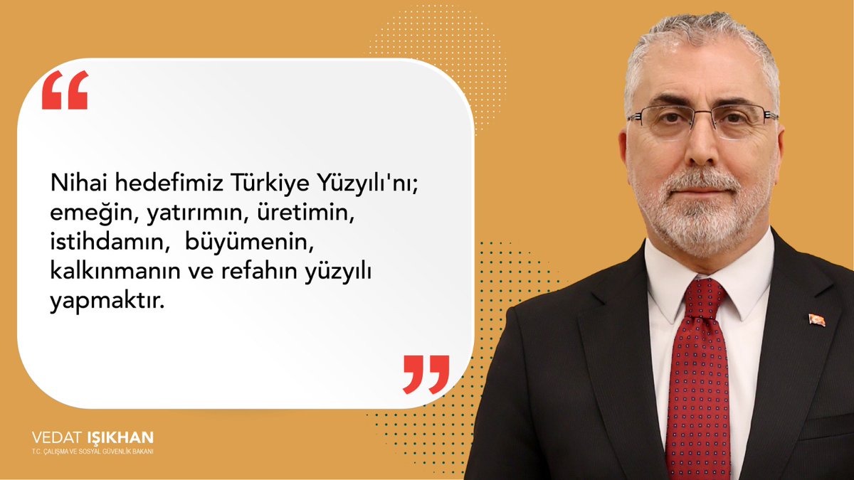Çalışma ve Sosyal Güvenlik Bakanı Vedat Işıkhan: 'Nihai hedefimiz Türkiye Yüzyılı'nı; emeğin, yatırımın, üretimin, istihdamın, büyümenin, kalkınmanın ve refahın yüzyılı yapmaktır.' Çalışma Meclisi