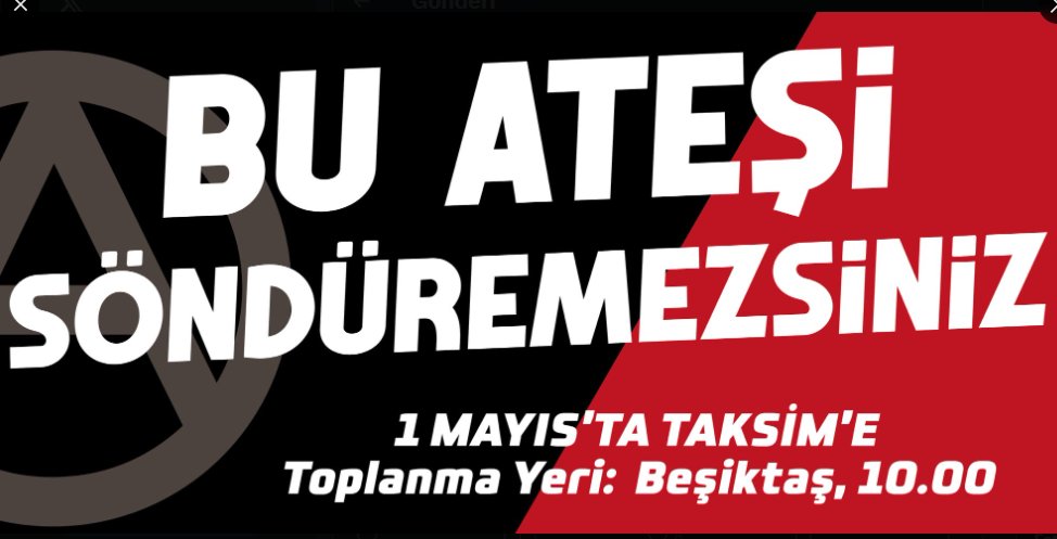 İstanbul'da anarşistler 1 Mayıs'ta Taksim'e yürümek için Beşiktaş'a toplanacak. 'Bu ateşi söndüremezsiniz. Sessizliğimizin bugün boğduğunuz seslerden çok daha güçlü olduğu bir gün gelecek.' diye yapılan çağrının toplanma saati 10:00 olarak duyuruldu.