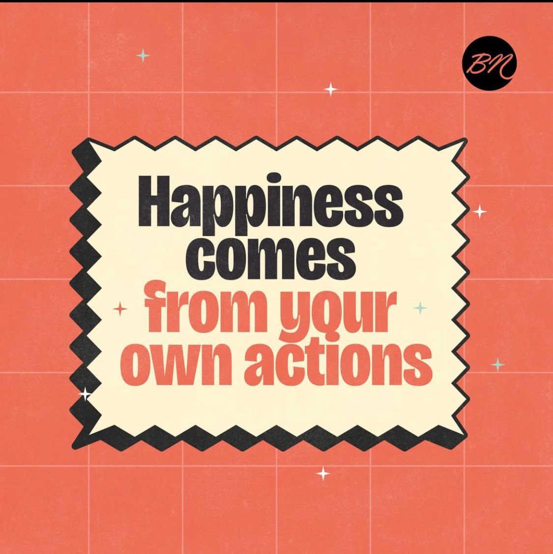 Act it. Own it. Feel it. Happiness comes from your actions. Good morning, BNers.