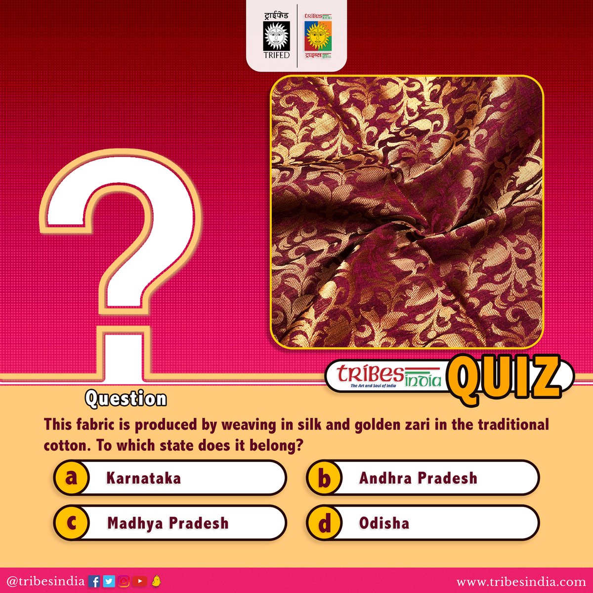 This fabric is produced by weaving in silk and golden #zari in traditional cotton. To which state does it belong?

a)Karnataka
b)Andhra Pradesh
c)Madhya Pradesh
d)Odisha

Please respond with the correct option👇.
#Vocal4Local #BuyTribal #QuizTime