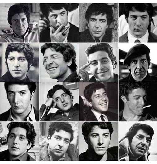 IT'S TIME ONCE AGAIN FOR EVERYONE'S FAVORITE GAME...
LEONARD COHEN OR AL PACINO OR DUSTIN HOFFMAN?