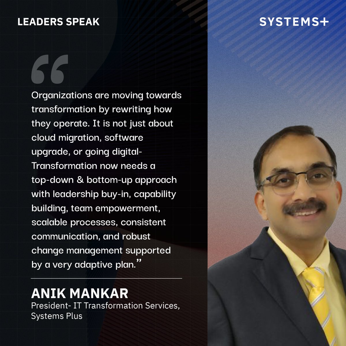 Anik Mankar- President of IT Transformation Services at Systems Plus, shares his thoughts on the ideal strategy and approach that can facilitate a seamless digital transformation journey within organizations.

 #LeadersSpeak #ThoughtLeadership #IndustryOutlook #Tech