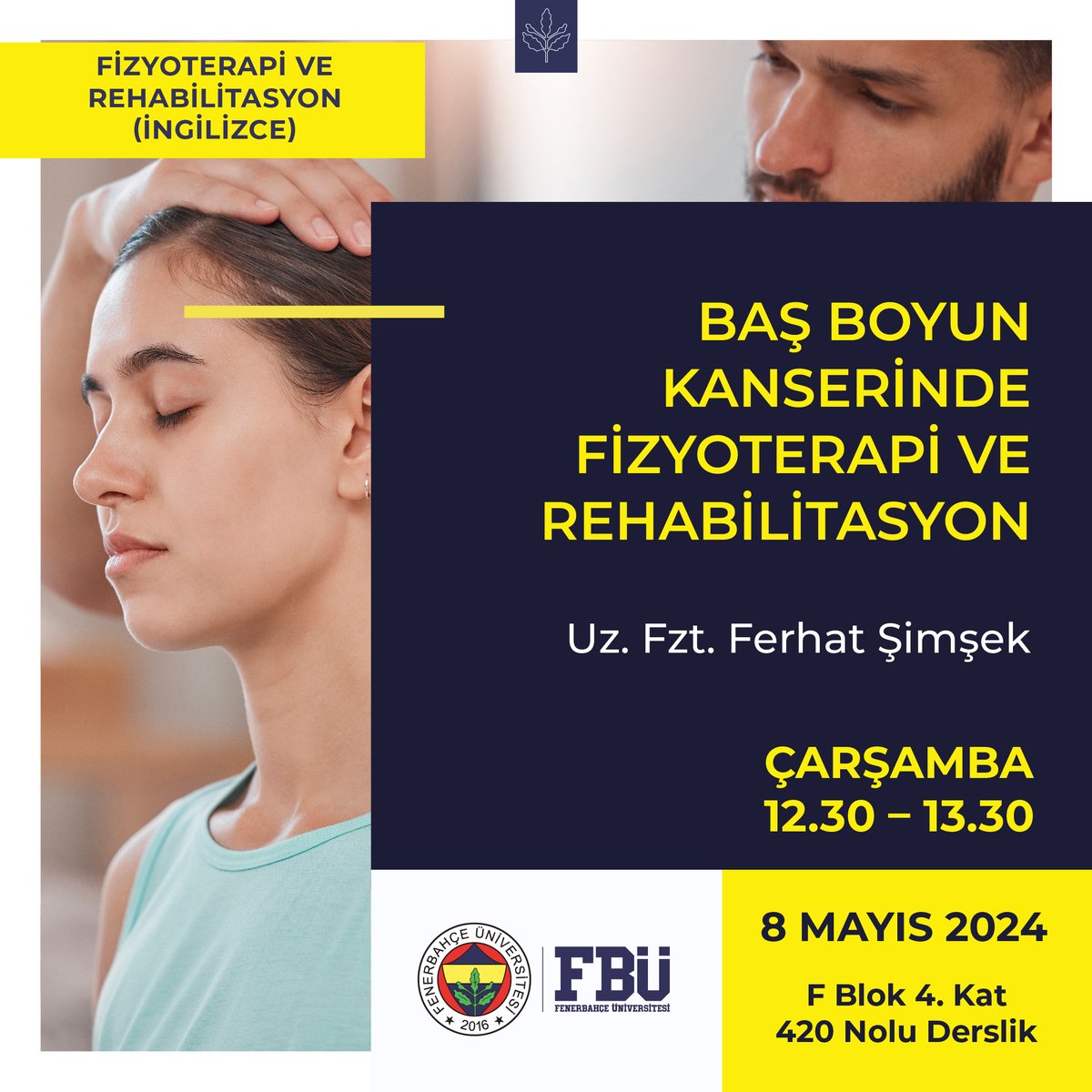 4. Sağlık Akademisi programı kapsamında Fizyoterapi ve Rehabilitasyon (İngilizce) bölümü tarafından düzenlenen “Baş ve Boyun Kanserinde Fizyoterapi ve Rehabilitasyon” konulu seminer, Uzman Fizyoterapist Ferhat Şimşek’in katılımıyla 8 Mayıs Çarşamba günü  gerçekleşecektir.

#FBÜ