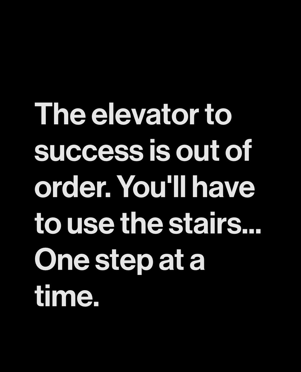 The elevator to success is out of order. You'll have to use the stairs...One step at a time.