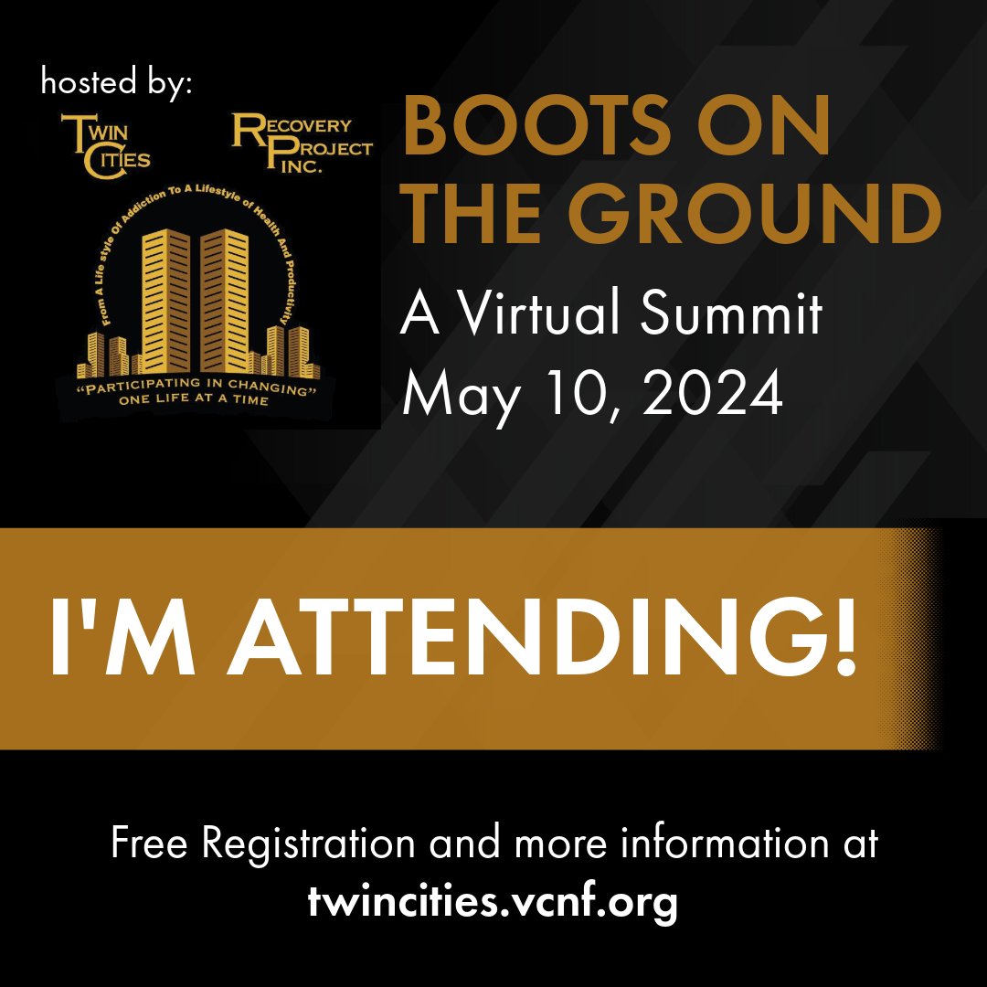You’re Invited to BOOTS ON THE GROUND Hosted by The Twin Cities Recovery Project Inc. Virtual Summit this Friday, May 10, 2024 🗓️ No fee for registration! twincities.vcnf.org