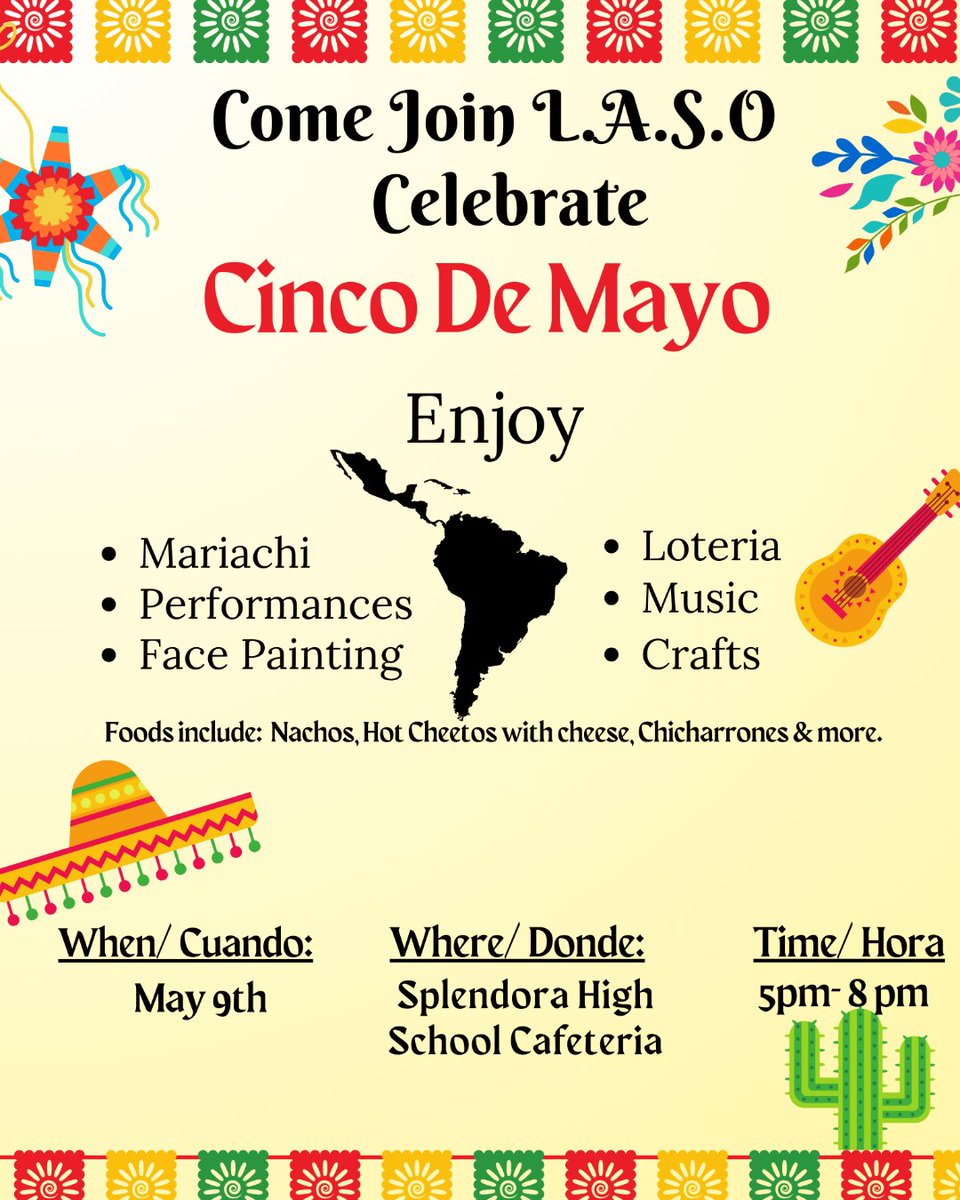 Join us for a Cinco de Mayo celebration courtesy of our Latin American Student Organization on Thursday, May 9th, from 5:00 to 8:00 PM in the SHS Cafeteria.