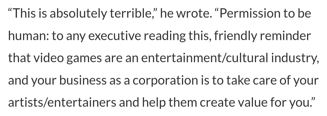 This is from an article about some MORE layoffs happening in the video game industry, but for ANYONE hoping to leverage a major corporation to increase exposure to their creative outputs, take note:

Corporations DO NOT CARE ABOUT YOU. If you are not actively making them more