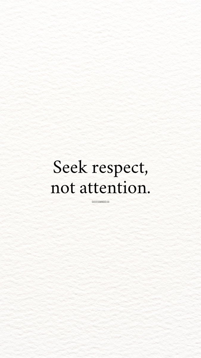 Seek respect.