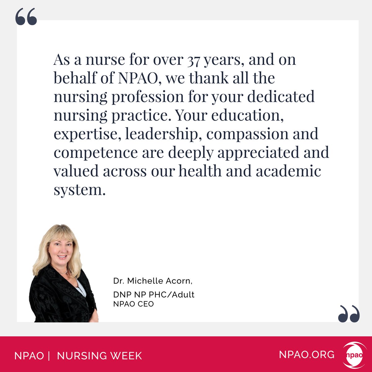 Happy Nursing Week! 'As a nurse for over 37 years, and on behalf of NPAO, we thank all the nursing profession for your dedicated nursing practice. Your education, expertise, leadership, compassion & competence are deeply appreciated & valued across our health & academic system.'