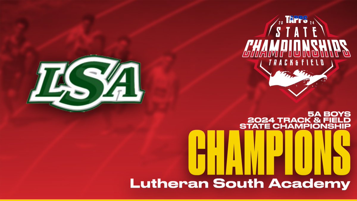 Congratulations to your 5A Boys State Champions in the 2024 TAPPS State Track &amp; Field Championships: Lutheran South Academy!!