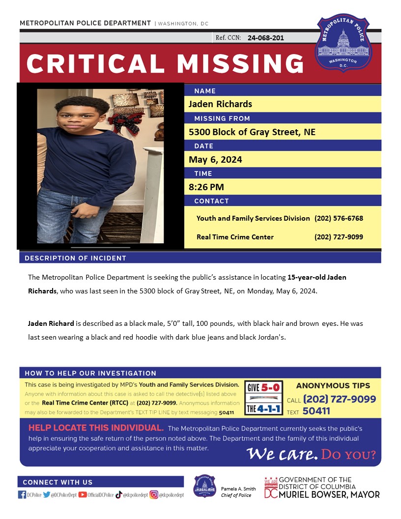 Critical #MissingPerson 15-year-old Jaden Richards was last seen in the 5300 block of Gray Street, Northeast, on Monday, May 6, 2024. Have info? Call 202-727-9099/text 50411