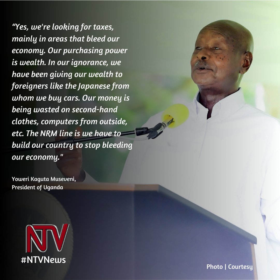 Our purchasing power is our wealth. Unfortunately, we've been giving our wealth to foreigners, like the Japanese from whom we buy cars, and wasting money on second-hand clothes. The NRM's position is that we must develop our country to stop this economic drain. - @KagutaMuseveni…