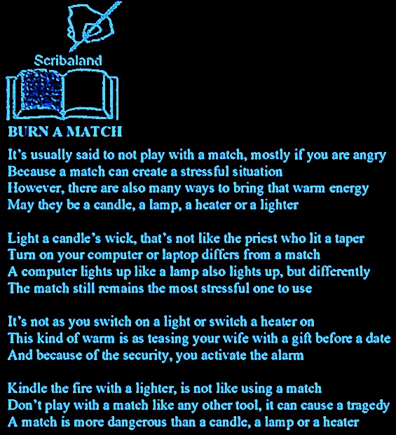 #Scribaland BURN A MATCH
Don’t play with matches! Please, avoid it!#audible #youscribe #art #songwriting #speech #speeches #speechwriter #speechwriters #speechwriting #spokenword #spokenwords #spotify #spotifyadvertising #spotifybook #spotifybooks #spotifypodcast #spotifypodcasts