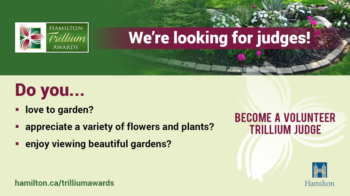 We’re looking for judges! If you love gardening and beautiful sceneries? Become a volunteer Trillium Judge today. Click on the link to register: hamilton.ca/trilliumawards