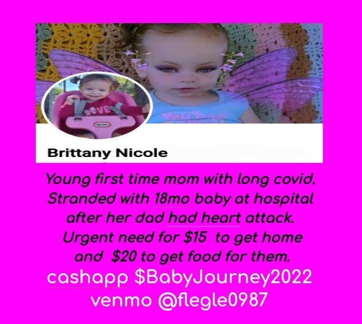 Posting for a #PwLC thats not on X
🗨️Young first time mom with long covid. Stranded with 18mo baby at hospital after her dad had heart attack. Urgent need for $15  to get home and  $20 to get food for them.
cashapp $BabyJourney2022
venmo @flegle0987