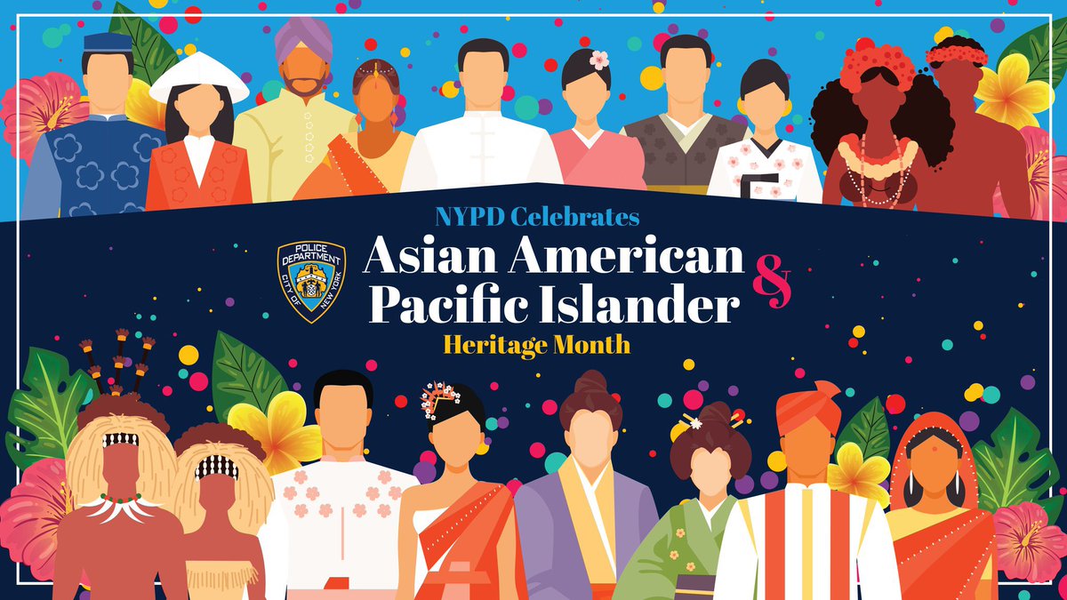 May is Asian American & Pacific Islander Heritage Month. Join us as we celebrate the diverse cultures & contributions of Asian/ Pacific Islanders within the NYPD & New York City.