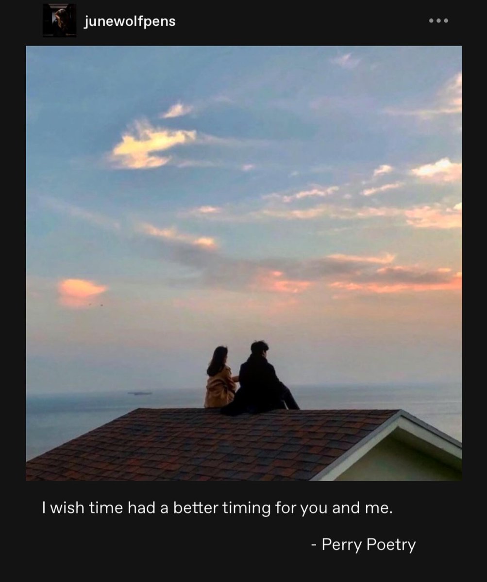 “I wish time had a better timing for you and me.”

— Perry Poetry